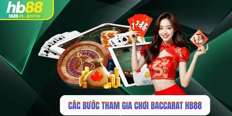 Các bước tham gia chơi baccarat HB88 cụ thể