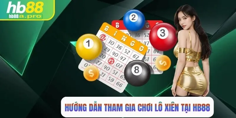 Hướng dẫn tham gia chơi lô xiên tại HB88