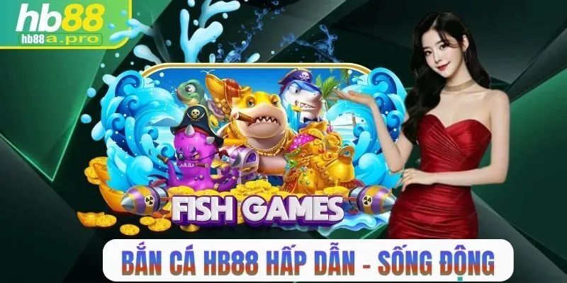 Bắn cá HB88 hấp dẫn, sống động