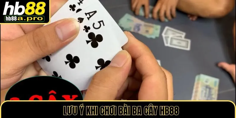 Lưu ý khi chơi ba cây HB88