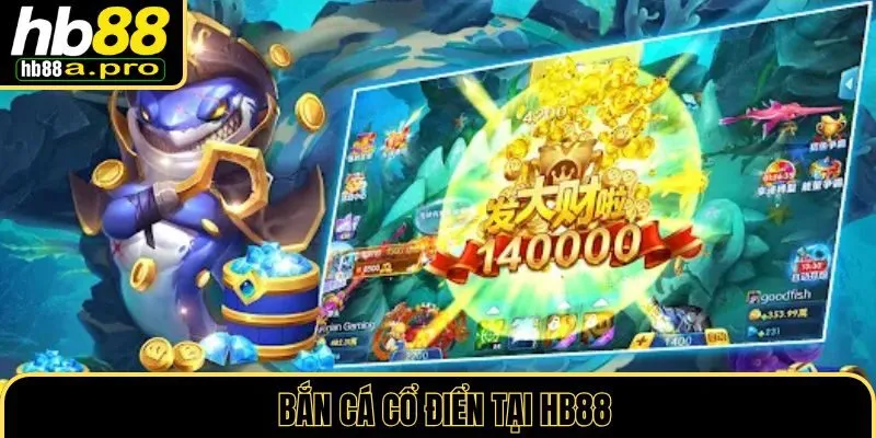 Bắn Cá Cổ Điển tại HB88
