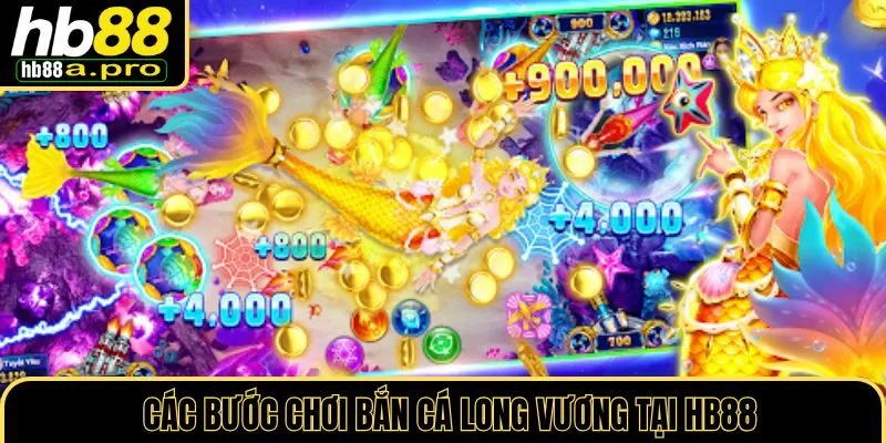 Các bước chơi bắn cá long vương tại HB88 chi tiết