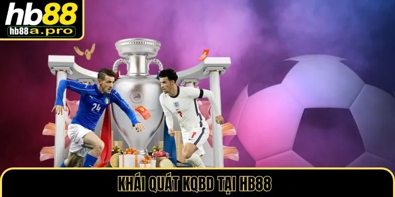 Khái quát về KQBD tại nhà cái HB88