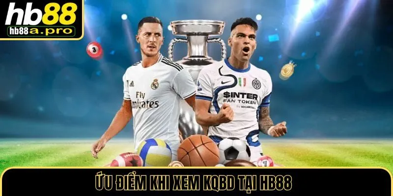 Ưu điểm khi xem KQBD tại HB88