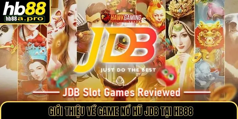 Khái quát về game nổ hũ JDB tại HB88