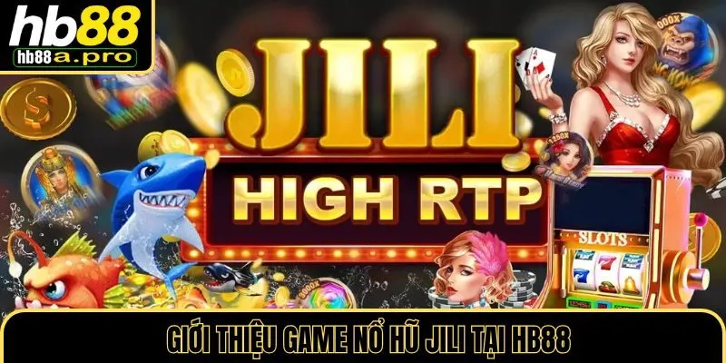 Giới thiệu về game nổ hũ Jili