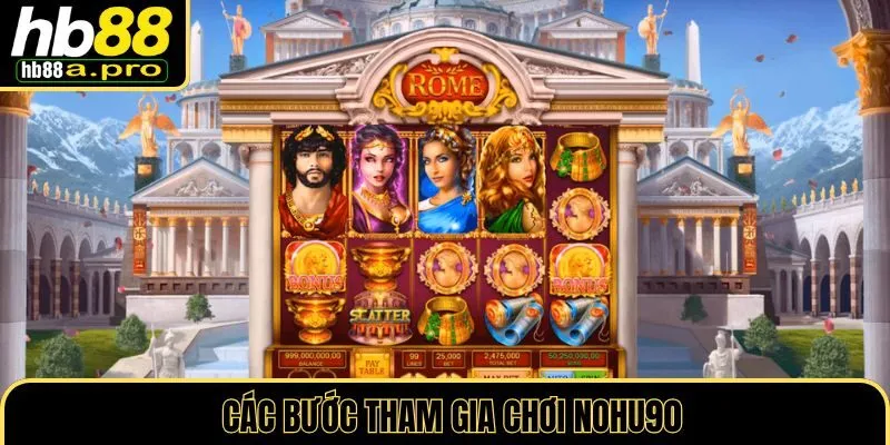 Các bước tham gia nohu90 chi tiết
